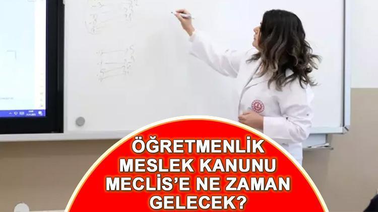 Öğretmenlik Meslek Kanunu Meclis'e Geldi Mi, Ne Zaman Gelecek ...